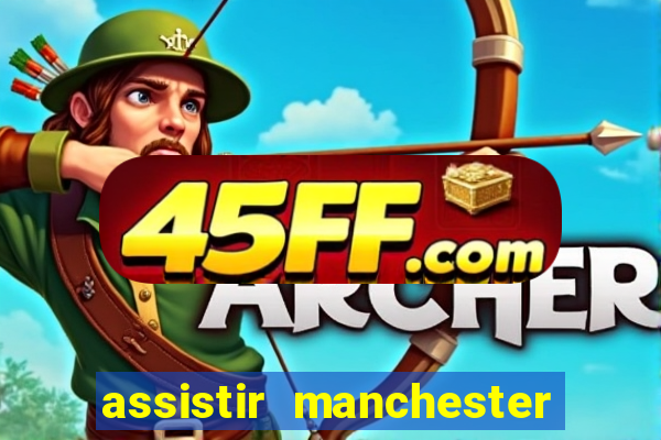 assistir manchester united ao vivo multicanais